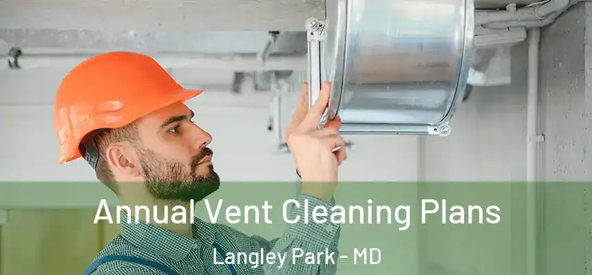  Annual Vent Cleaning Plans Langley Park - MD