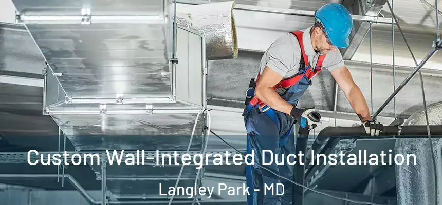  Custom Wall-Integrated Duct Installation Langley Park - MD