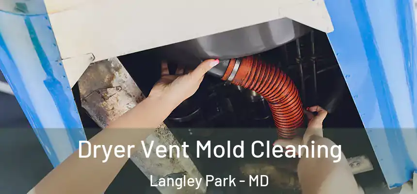 Dryer Vent Mold Cleaning Langley Park - MD