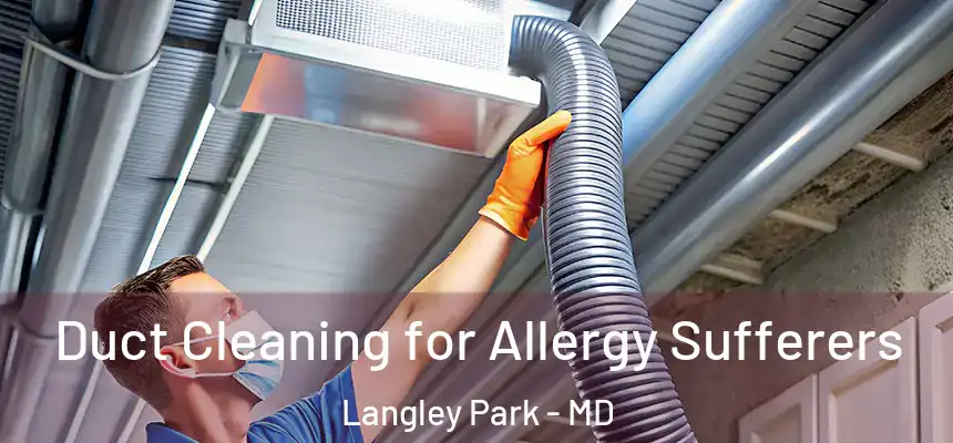  Duct Cleaning for Allergy Sufferers Langley Park - MD