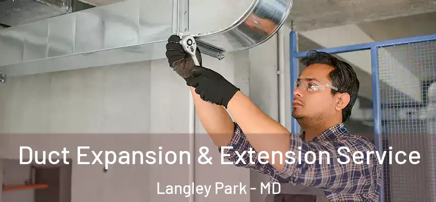  Duct Expansion & Extension Service Langley Park - MD