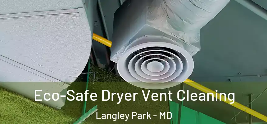  Eco-Safe Dryer Vent Cleaning Langley Park - MD