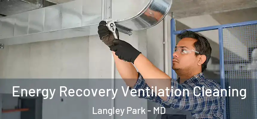  Energy Recovery Ventilation Cleaning Langley Park - MD