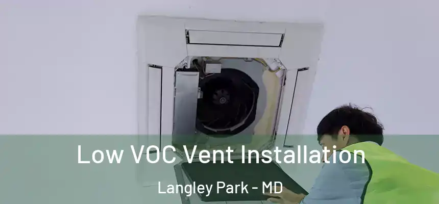  Low VOC Vent Installation Langley Park - MD