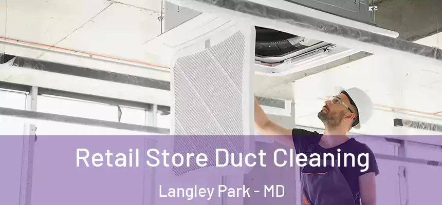  Retail Store Duct Cleaning Langley Park - MD