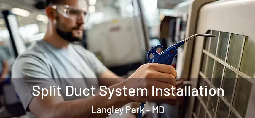  Split Duct System Installation Langley Park - MD