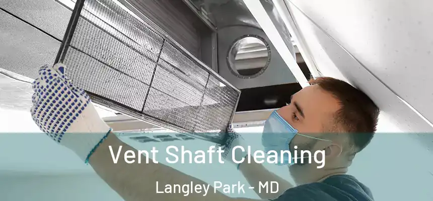  Vent Shaft Cleaning Langley Park - MD
